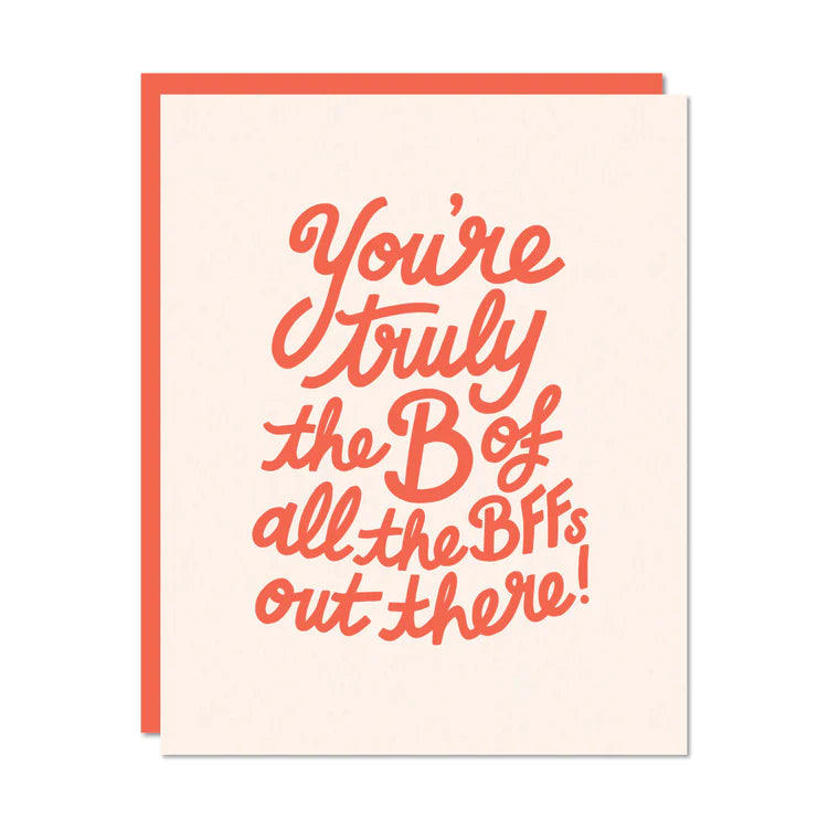 You're truly the B of all the BFFs out there! | Card